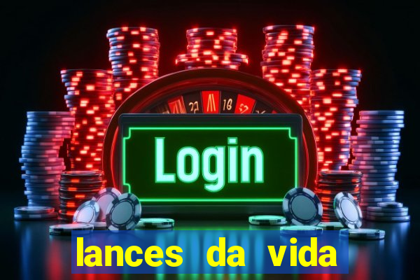 lances da vida assistir online